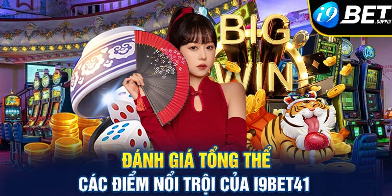 Đánh giá tổng thể các điểm nổi bật của I9bet41