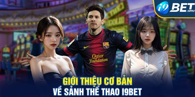 Giới thiệu cơ bản về sảnh thể thao i9bet