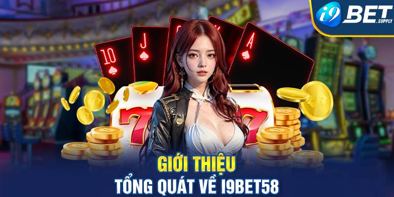 Giới thiệu tổng quát về I9bet58