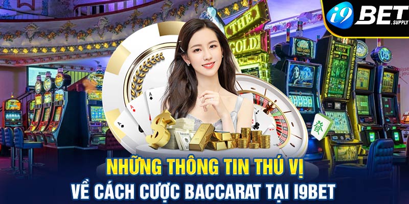 Những thông tin thú vị về cách cược Baccarat tại i9bet