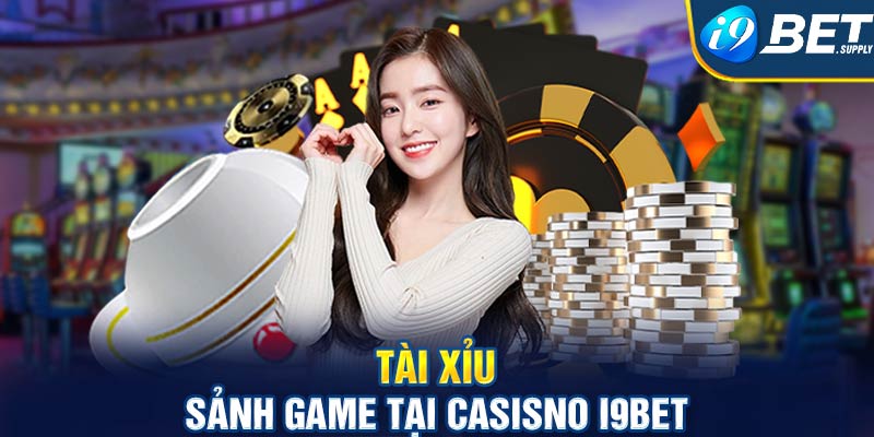 Tài xỉu tại casino i9bet