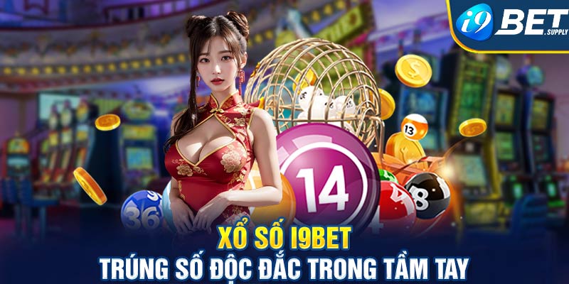 Xổ số I9bet - Trúng số độc đắc trong tầm tay